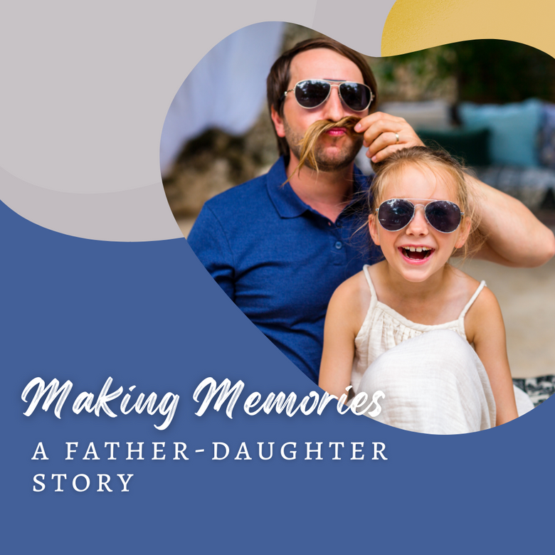 Making Memories: A Father-Daughter Story / a picture of a father and daughter laughing