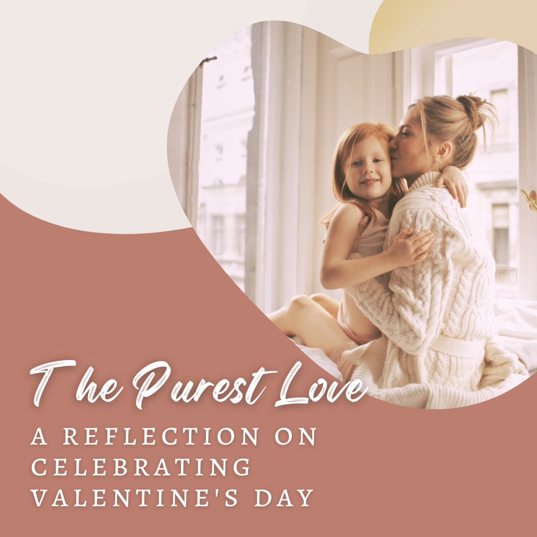 The Purest Love: A Reflection on Celebrating Valentine's Day / a picture of a mother and young daughter 