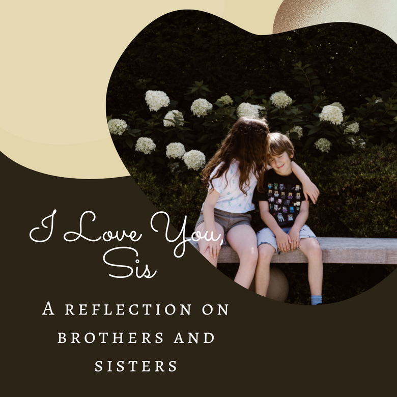 I Love You, Sis: A Reflection on Brothers and Sisters / a picture of an older sister kissing abashed brother