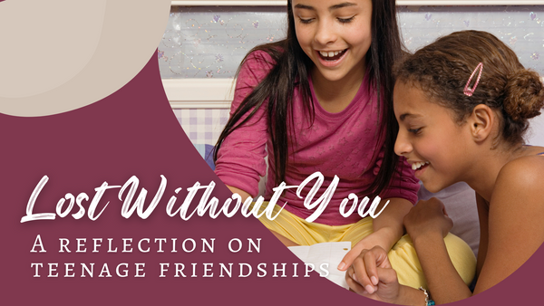 Lost Without You: A Reflection on Teenage Friendships / a picture of two preteens laughing 