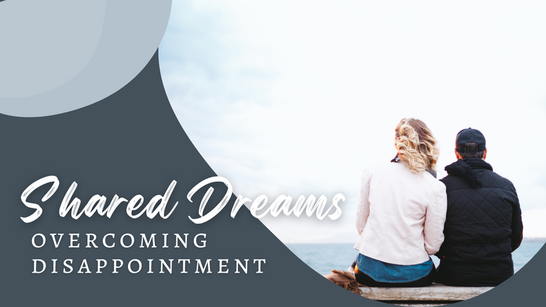 Shared Dreams: Overcoming Disappointment / a picture of a couple looking ahead