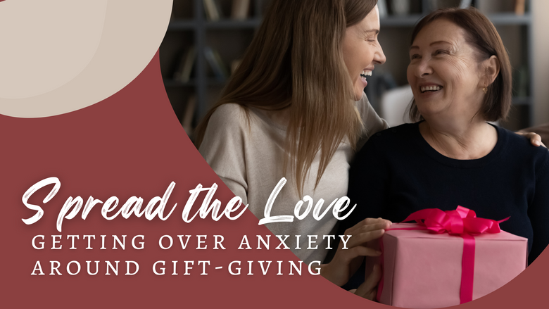 Spread the Love: Getting Over Anxiety Around Gift-Giving