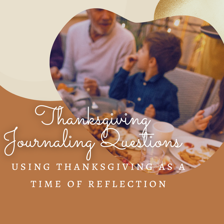 Thanksgiving Journaling Questions: Using Thanksgiving as a Time of Reflection